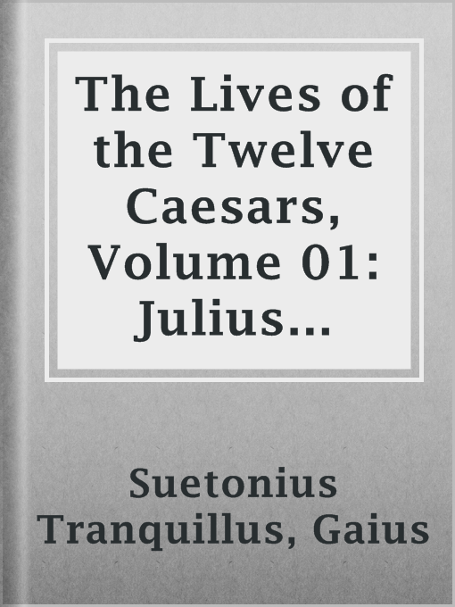 Title details for The Lives of the Twelve Caesars, Volume 01: Julius Caesar by Gaius Suetonius Tranquillus - Available